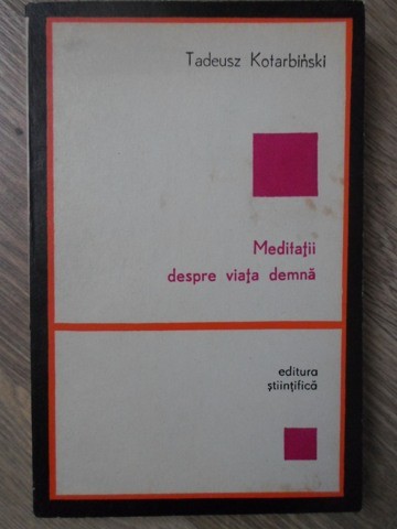 MEDITATII DESPRE VIATA DEMNA-TADEUSZ KOTARBINSKI-234251