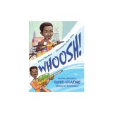 Whoosh!: Lonnie Johnson's Super-Soaking Stream of Inventions