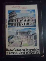De La Cetatea Eterna La Zidul Chinezesc - Valentin Ciuca , 20011762 foto