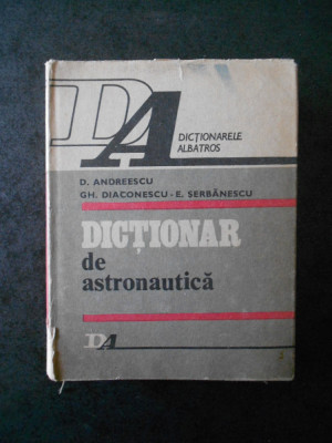 D. ANDREESCU - DICTIONAR DE ASTRONAUTICA (1983, editie cartonata) foto