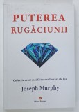 PUTEREA RUGACIUNII , COLECTIA CELOR MAI FAIMOASE LUCRARI ALE LUI JOSEPH MURPHY , 2017