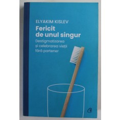 FERICIT DE UNUL SINGUR de ELYAKIM KISLEV , DESTIGMATIZAREA SI CELEBRAREA VIETII FARA PARTENER , 2022