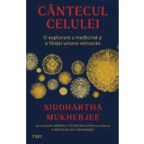 Cantecul celulei. O explorare a medicinei si a fiintei umane reinnoite/Siddhartha Mukherjee