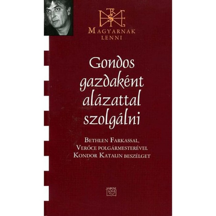 Gondos gazdak&eacute;nt al&aacute;zattal szolg&aacute;lni - Bethlen Farkassal, Verőce polg&aacute;rmester&eacute;vel Kondor Katalin besz&eacute;lget - Kondor Katalin