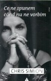 Ce ne spunem cand nu ne vorbim - Chris Simion, Editura Trei, 2011, 250 pagini, carte
