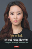 Drumul către libertate - Paperback brosat - Yeonmi Park - Polirom
