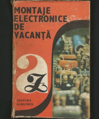 A-Z - MONTAJE ELECTRONICE DE VACANȚĂ - EDITURA ALBATROS foto