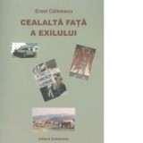 Cealalta fata a exilului. La capatul unui veac zbuciumat: refugii - exil - incercari - ERAST CALINESCU