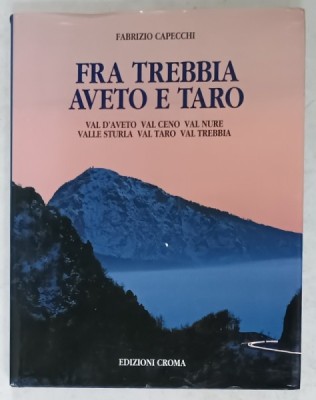 FRA TREBBIA AVETO E TARO di FABRIZIO CAPECCHI , ALBUM CU TEXT IN LIMBA ITALIANA , 1995 foto