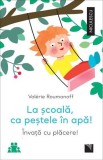 La scoala ca pestele in apa! Invata cu placere! - Niculescu
