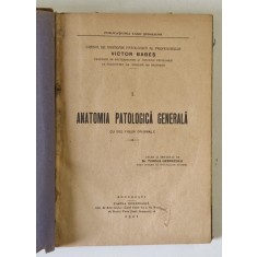 ANATOMIA PATOLOGICA GENERALA , CU 203 FIGURI ORIGINALE , 1921