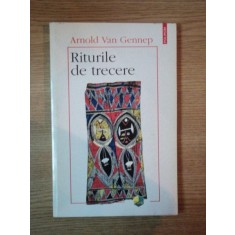 RITURILE DE TRECERE de ARNOLD VAN GENNEP , Iasi 1998