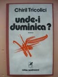 CHIRIL TRICOLICI - UNDE-I DUMINICA (cu autograf) - 1979