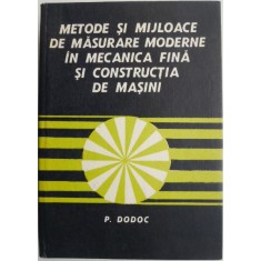 Metode si mijloace de masurare moderne in mecanica fina si constructia de masini &ndash; P. Dodoc