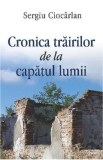 Cronica trairilor de la capatul lumii - Sergiu Ciocarlan