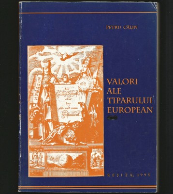 VALORI ALE TIPARULUI EUROPEAN - PETRU CĂLIN - REȘIȚA, 1995 foto