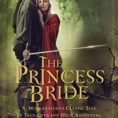 The Princess Bride: S. Morgenstern's Classic Tale of True Love and High Adventure; The ""Good Parts"" Version