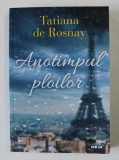 ANOTIMPUL PLOILOR de TATIANA DE ROSNAY , 2019