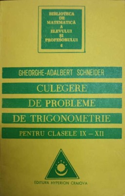 CULEGERE DE PROBLEME DE TRIGONOMETRIE PENTRU CLASELE IX-XII-GHEORGHE ADALBERT SCHNEIDER-276882 foto