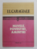 I.L. CARAGIALE - NUVELE , POVESTIRI , AMINTIRI , editie ingrijita de VIRGIL VINTILESCU , 1984