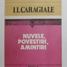 I.L. CARAGIALE - NUVELE , POVESTIRI , AMINTIRI , editie ingrijita de VIRGIL VINTILESCU , 1984
