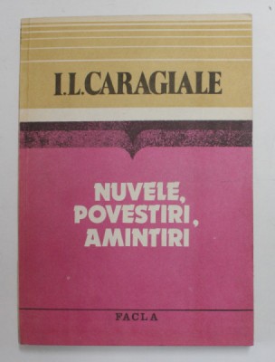I.L. CARAGIALE - NUVELE , POVESTIRI , AMINTIRI , editie ingrijita de VIRGIL VINTILESCU , 1984 foto