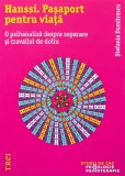 Cumpara ieftin Hanssi. Pasaport pentru viata - 2019 - Stefania Dumitrescu ($S242)