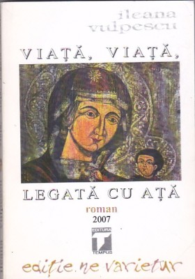 ILEANA VULPESCU - VIATA VIATA LEGATA CU ATA ( CU DEDICATIE SI AUTOGRAF ) foto