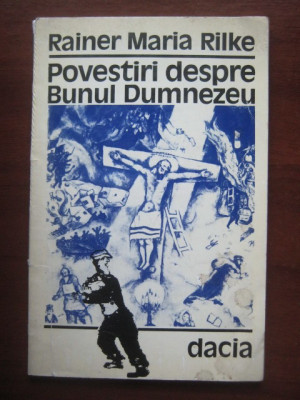 Rainer Maria Rilke - Povestiri despre bunul Dumnezeu, Cluj, 1993 trad M Ivanescu foto