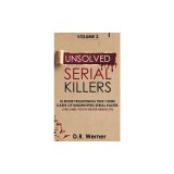 Unsolved Serial Killers: 10 More Frightening True Crime Cases of Unidentified Serial Killers (The Ones You've Never Heard of) Volume 2