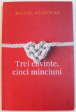 TREI CUVINTE , CINCI MINCIUNI de MICHEL STANOVICI , 2018