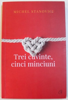 TREI CUVINTE , CINCI MINCIUNI de MICHEL STANOVICI , 2018 foto