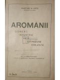 Anastasie N. Haciu - Aromanii - Comert, industrie, arte, expansiune, civilizatie (dedicatie) (Editia: 1936)