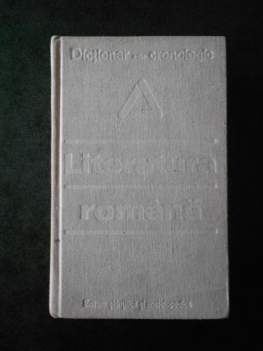 AL. DIMA - DICTIONAR CRONOLOGIC LITERATURA ROMANA (1979, editie cartonata)
