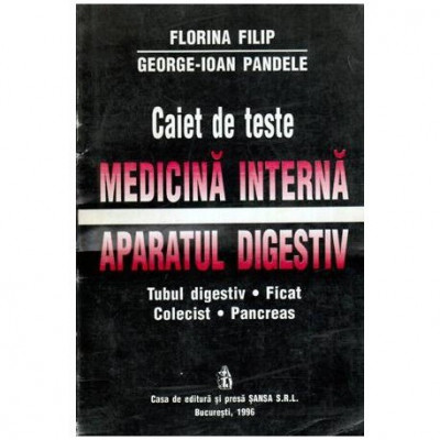 Florina Filip si George Ioan Pandele - Caiet de teste - Medicina interna. Aparat digestiv - 115325 foto