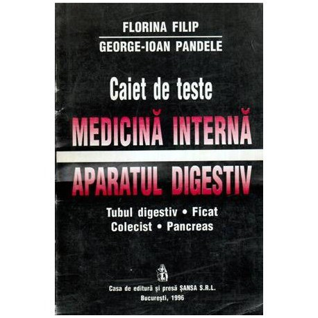 Florina Filip si George Ioan Pandele - Caiet de teste - Medicina interna. Aparat digestiv - 115325