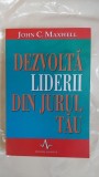 DEZVOLTA LIDERII DIN JURUL TAU - JOHN C. MAXWELL