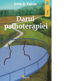 Darul psihoterapiei - Irvin D. Yalom, Aurora Gal Marcu