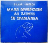 Mari Muzicieni ai Lumii in Romania - Silvan Ionescu - Carte Arta Muzicala