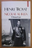 Henri Troyat - Nicolae al II-lea. Ultimul tar