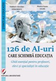 126 de AI-uri care schimba educatia - Editura Universitara