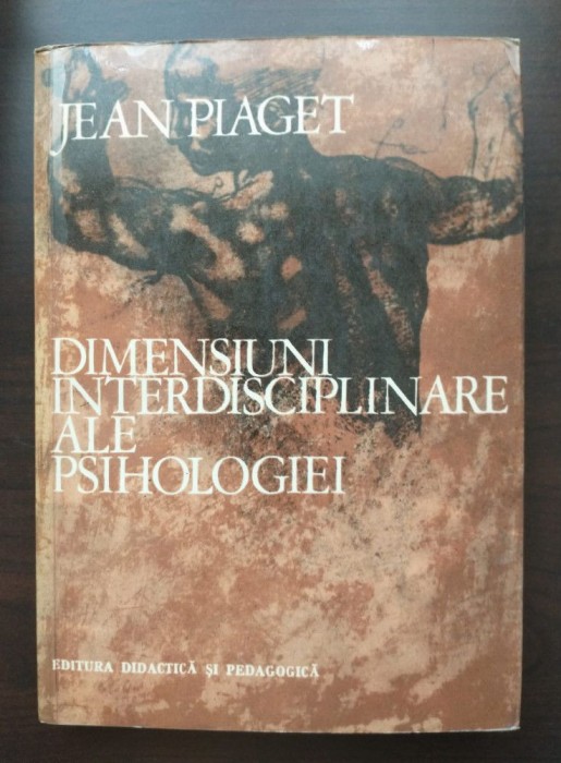 Jean Piaget - Dimensiuni interdisciplinare ale psihologiei (1972)