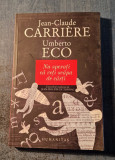 Nu sperati ca veti scapa de carti Umberto Eco Jean Claude Carriere, Humanitas