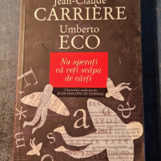 Nu sperati ca veti scapa de carti Umberto Eco Jean Claude Carriere