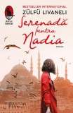 Serenadă pentru Nadia - Roman brosat - Z&uuml;lf&uuml; Livaneli - Humanitas Fiction
