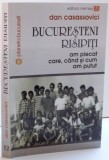 BUCURESTENI RISIPITI , AM PLECAT CARE , CAND SI CUM AM PUTUT de DAN CASASSOVICI, 2016