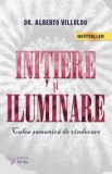 Initiere si iluminare. Calea samanica de vindecare. Editia a II-a/Alberto Viloldo
