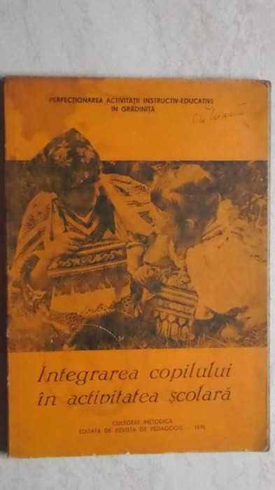 Integrarea copilului in activitatea scolara. Culegere metodica, 1978