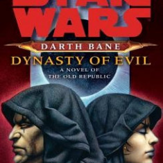 Darth Bane: Dynasty of Evil: A Novel of the Old Republic