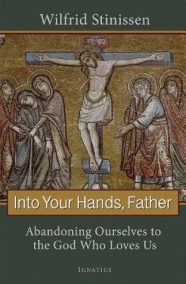 Into Your Hands, Father: Abandoning Ourselves to the God Who Loves Us foto